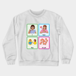 I Love You a Lot! (Autism AAC Shirt) Crewneck Sweatshirt